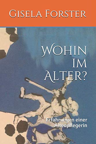 Wohin im Alter?: Erfahrungen einer Altenpflegerin Health, Nutrition & Fitness