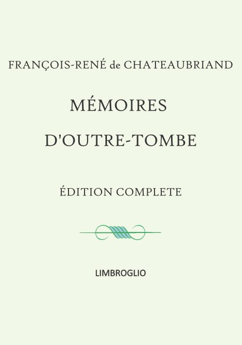 Mémoires d'Outre-tombe: Édition complète en 1 seul volume Memories