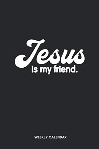 Jesus is my Friend Weekly Calendar: 6x9 52 Weeks Christian Planner, Devotional Journal, Calendar - Bible Journal or Prayer Book for Men and Women Religion & Esotericism