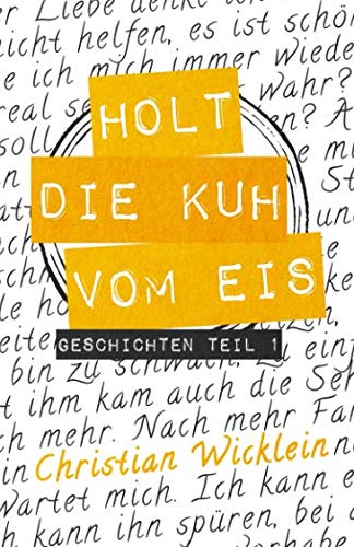 Holt die Kuh vom Eis: Geschichten Teil 1 Essays & Short Stories
