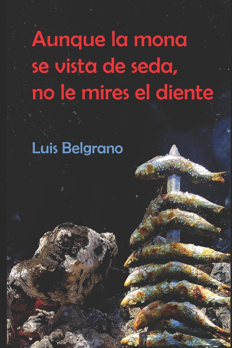 Aunque la mona se vista de seda, no le mires el diente book