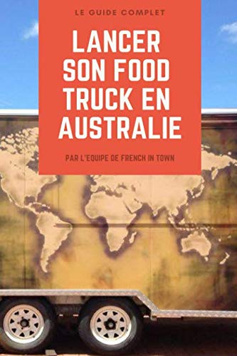 Lancer son food truck en Australie: Le guide complet testé sur le terrain! book