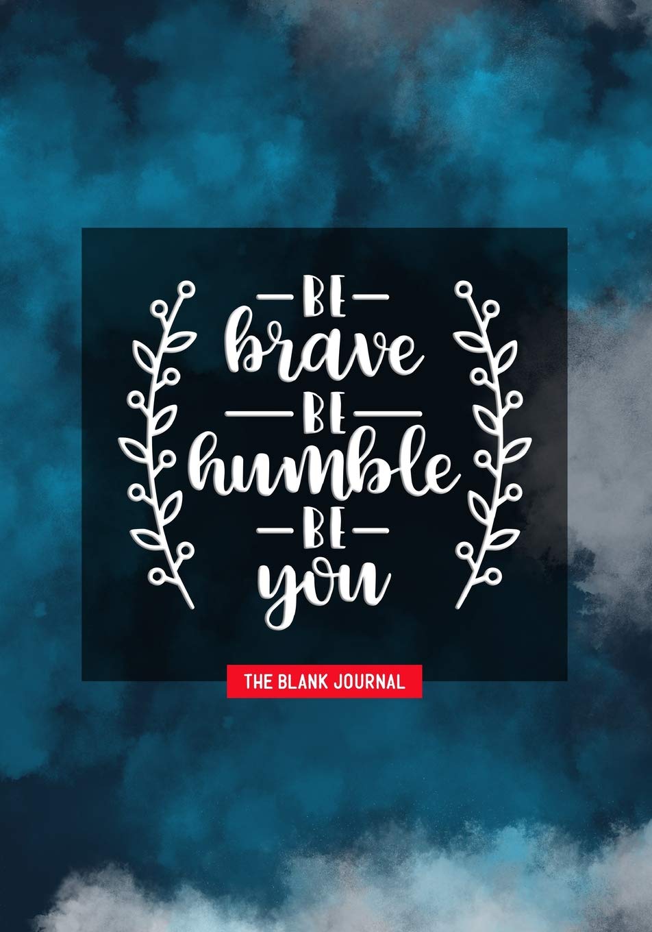 Be Brave Be Humble Be You ˜ The Blank Journal: Journal & Motivational Quotes of Doodle Diary with 100 Pages of Lined & Blank Paper for Writing and Drawing. Contemporary literature