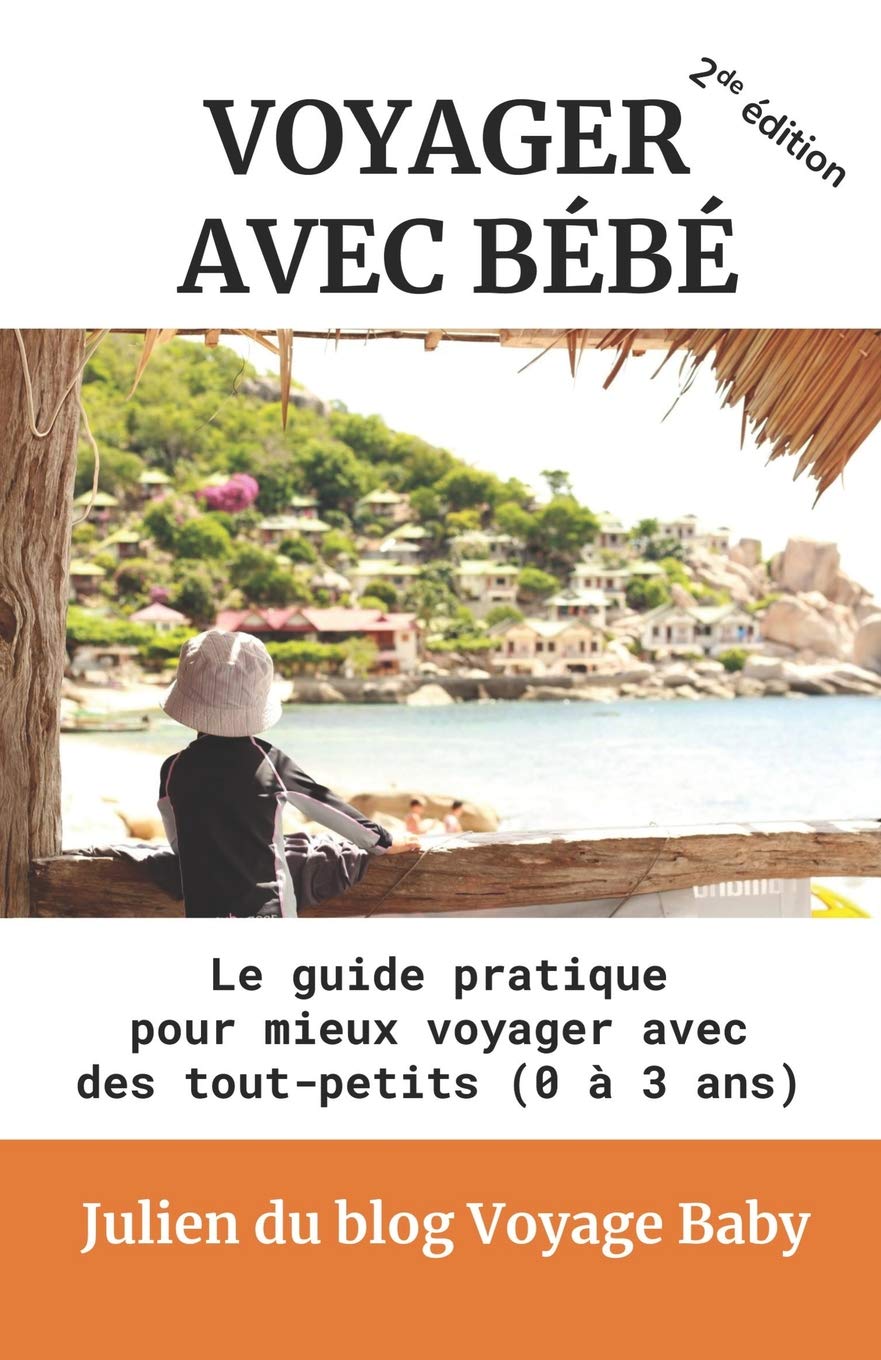 Voyager avec bébé: Le guide pratique des voyages et vacances avec des tout-petits (0 à 3 ans), près de chez soi ou à l’autre bout du monde ! Leisure, Home & Garden