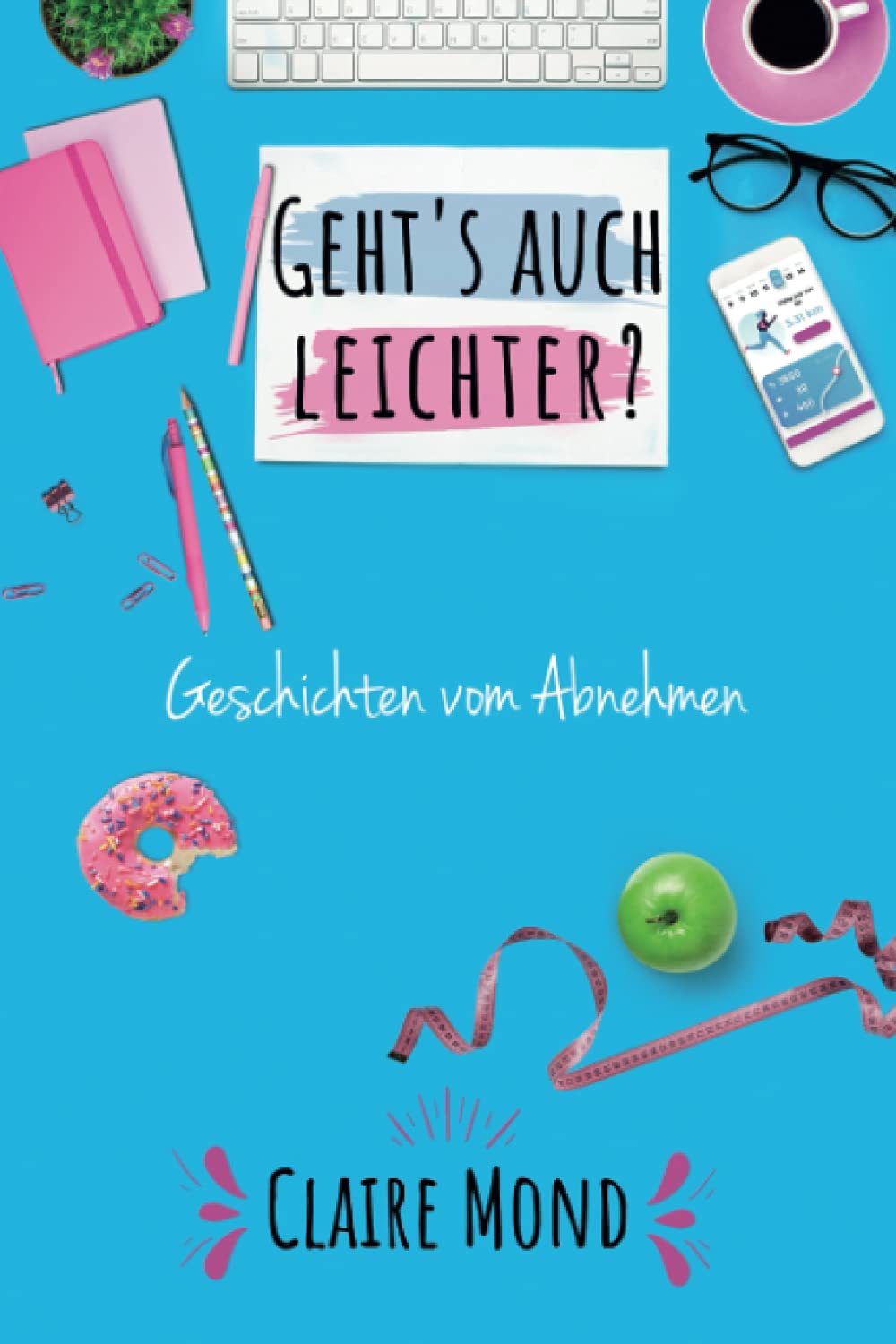 Geht's auch leichter?: Geschichten vom Abnehmen (Claire Mond) Health, Nutrition & Fitness