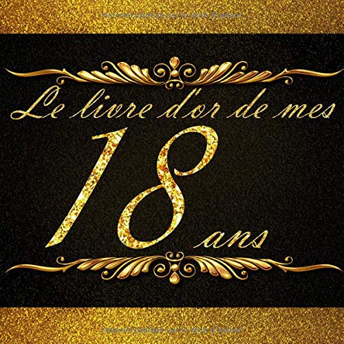 Le livre d'or de mes 18 ans joyeux anniversaire: livre personnalisble, noir et or, grand format, 21x21cm, 75 pages, Hobbies & Crafts