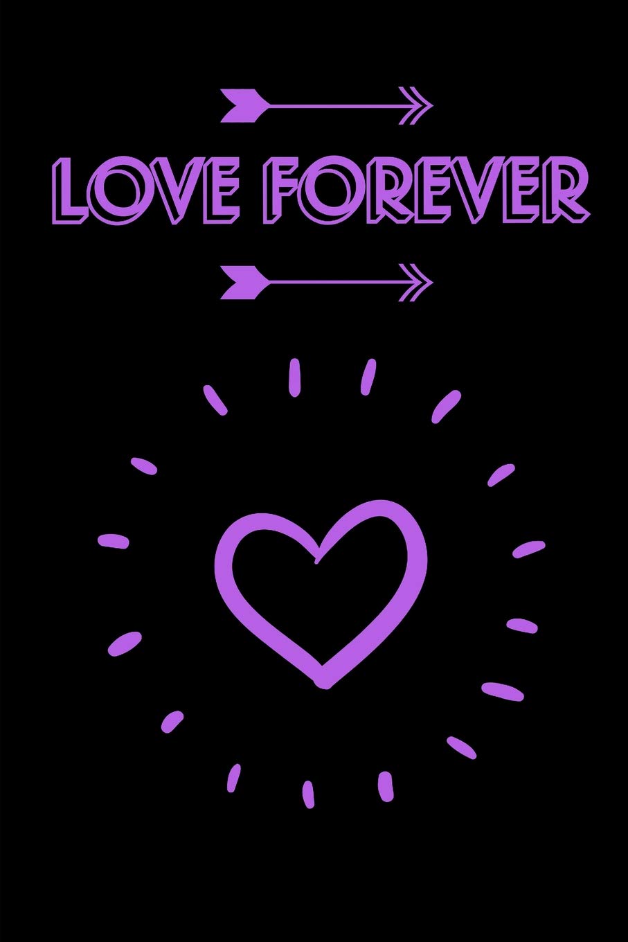 Love Forever: 6 x 9 Blank Lined Journal w/Purple Lettering on a Black Background Contemporary literature