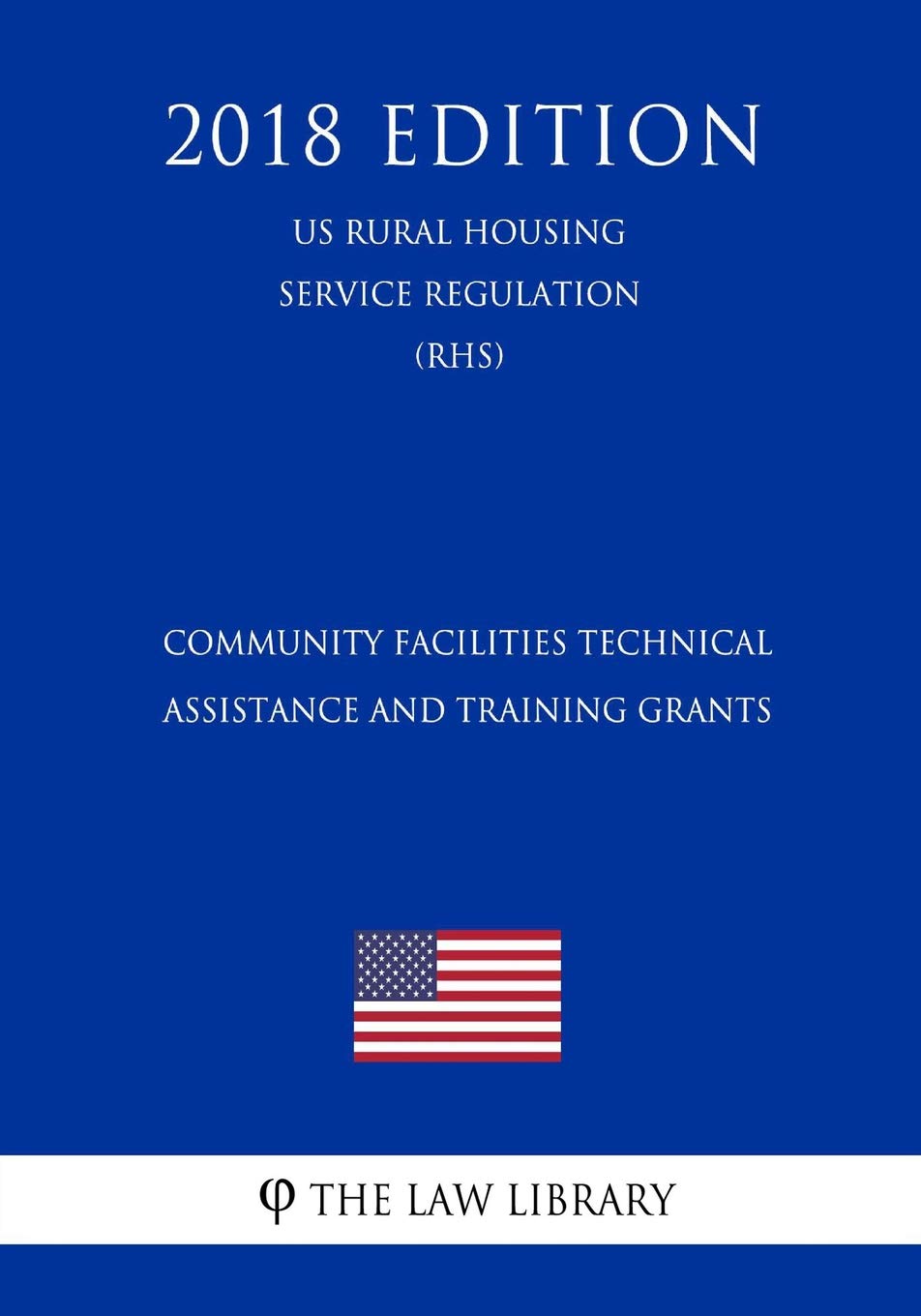 Community Facilities Technical Assistance and Training Grants (US Rural Housing Service Regulation) (RHS) (2018 Edition) Law