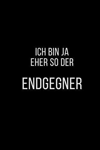 Ich bin ja eher so der Endgegner: Tagebuch Notizbuch | 120 Seiten | Blanko | Geschenkidee Non-fiction