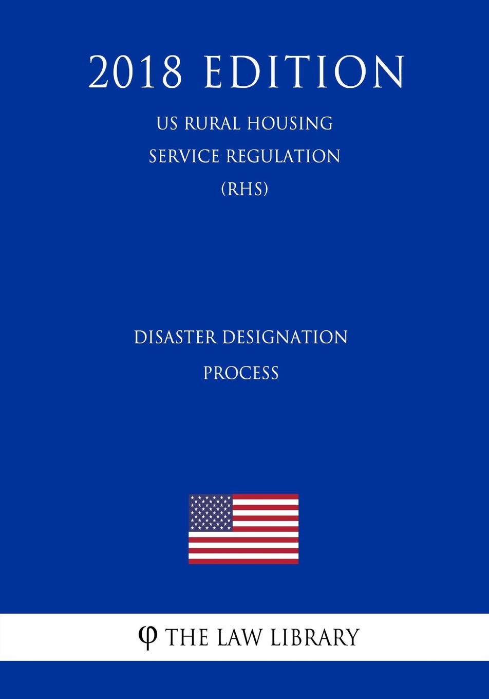 Disaster Designation Process (US Rural Housing Service Regulation) (RHS) (2018 Edition) Law