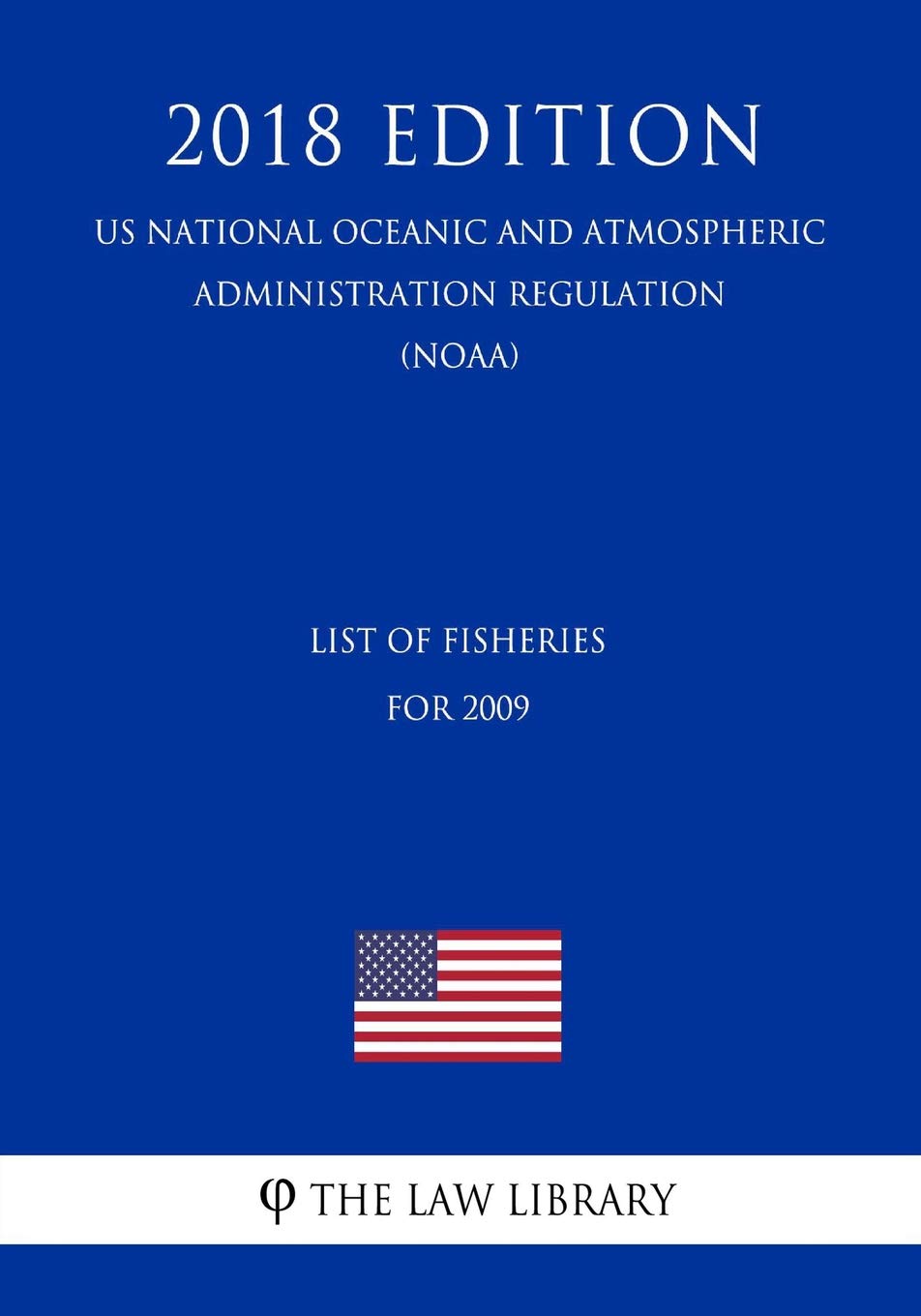 List of Fisheries for 2009 (US National Oceanic and Atmospheric Administration Regulation) (NOAA) (2018 Edition) Law