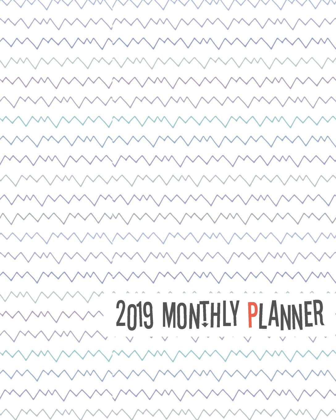 2019 Monthly Planner: Yearly Monthly Weekly 12 months 365 days Planner, Calendar Schedule, Appointment, Agenda, Meeting Hobbies & Crafts