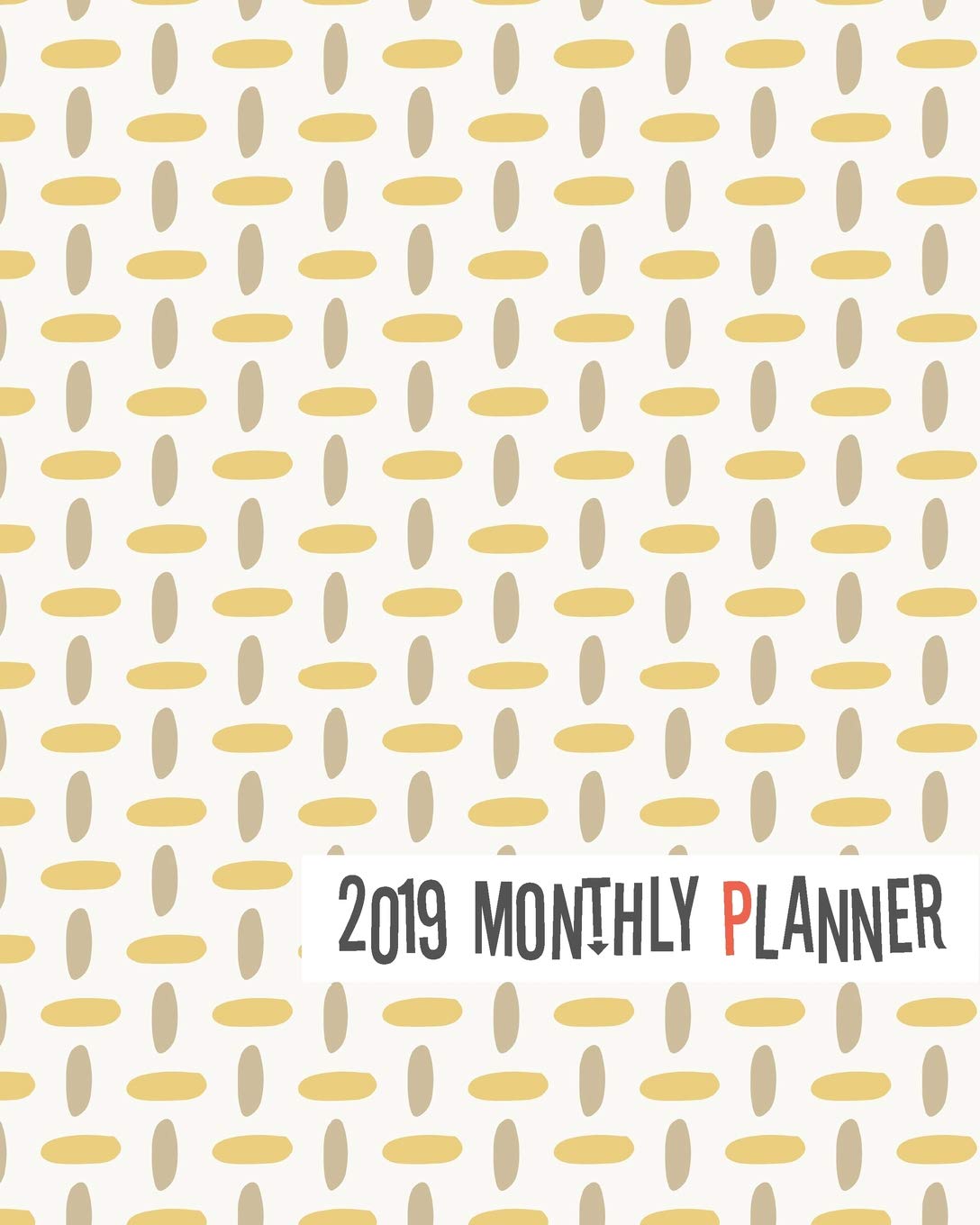 2019 Monthly Planner: Yearly Monthly Weekly 12 months 365 days Planner, Calendar Schedule, Appointment, Agenda, Meeting Business, Finance & Career
