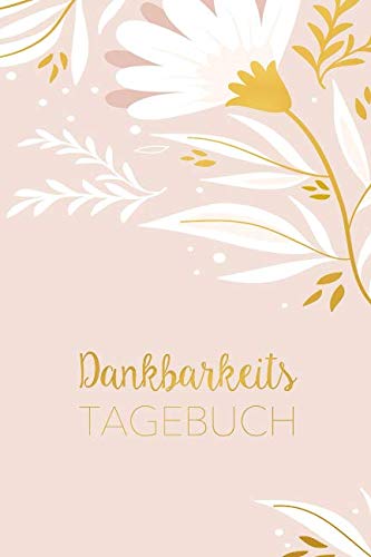 Dankbarkeitstagebuch: Mein Ausfüllbuch für mehr Dankbarkeit, Achtsamkeit, Positives Denken und Glück im Leben Lifestyle