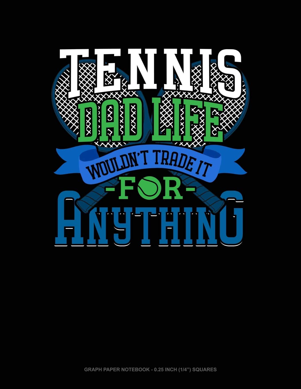 Tennis Dad Life Wouldn't Trade It For Anything: Graph Paper Notebook - 0.25 Inch (1/4") Squares Contemporary literature