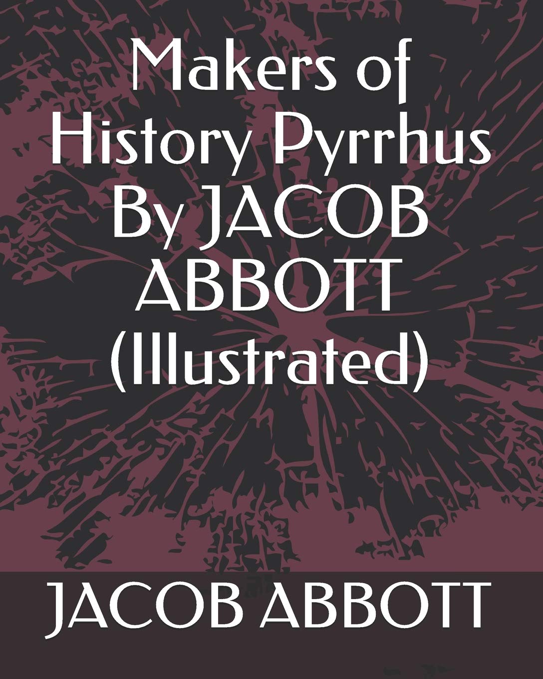 Makers of History Pyrrhus By JACOB ABBOTT (Illustrated) Contemporary literature