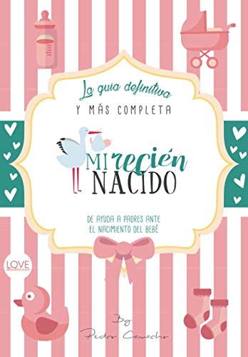 Mi recién nacido: La guía definitiva y más completa de ayuda a padres ante el nacimiento del bebé Health, Nutrition & Fitness