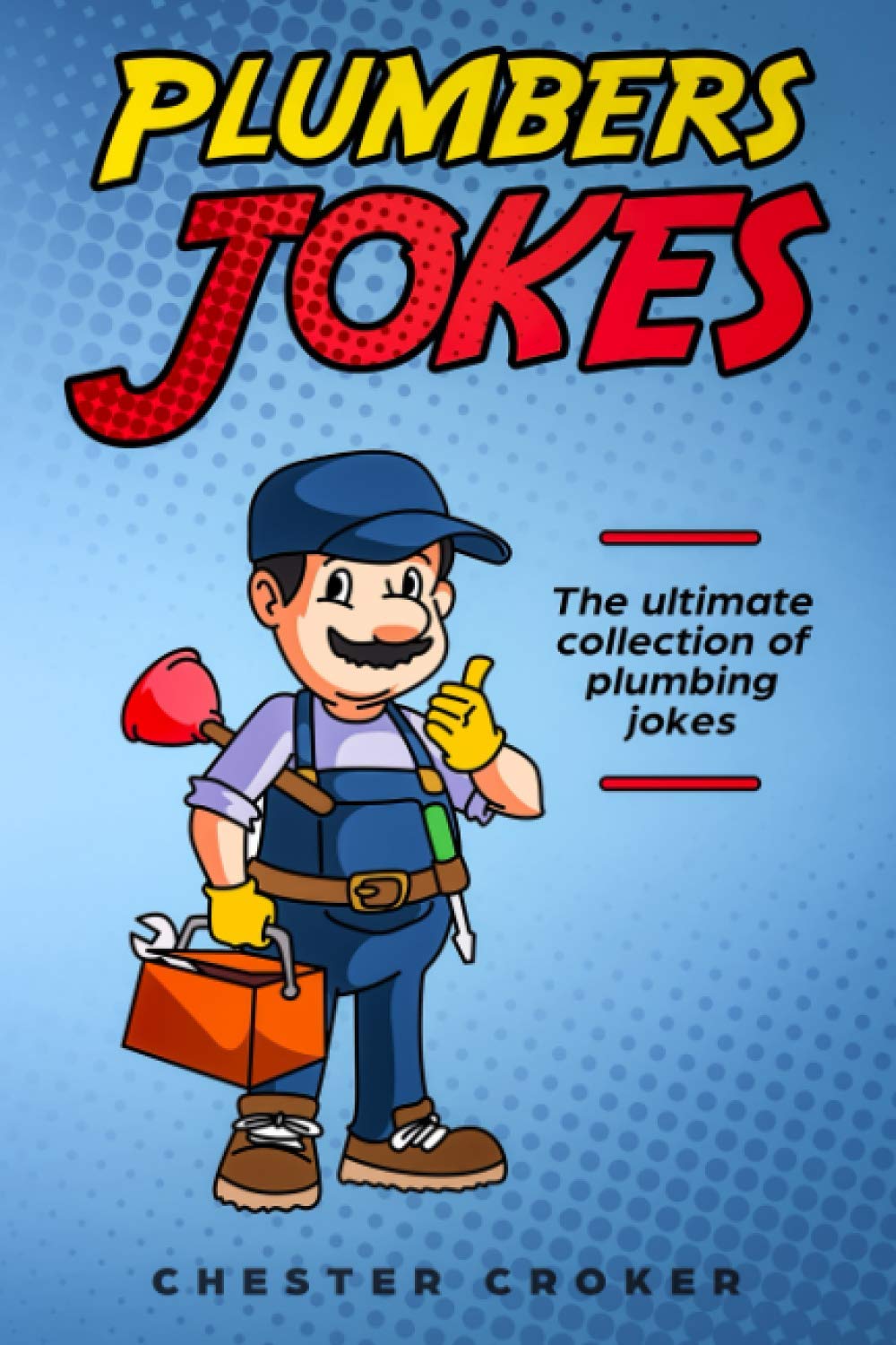 Plumbers Jokes: Funny Plumbing Jokes, Puns and Stories Books