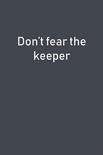 Don't Fear The Keeper: Lined Notebook Books