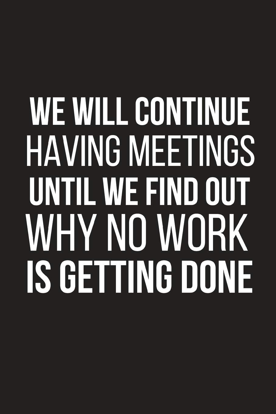 Until We Find Out Why No Work Is Getting Done: Funny Work Gag Gift for Coworkers ~ Small Lined Notebook Business, Finance & Career