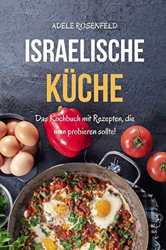 Israelische Küche: Das Kochbuch mit Rezepten, die man probieren sollte Cooking & Enjoying