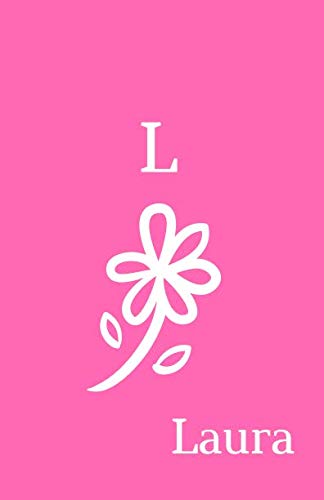 L Laura: Personalized Journal Laura (with initial L). Personalized Name Notebook To Write In For Women, Girls, Teen Girls. Pink Floral Soft Cover, ... x 8.5 Inches, 55 sheets/110 pages lined paper Lifestyle