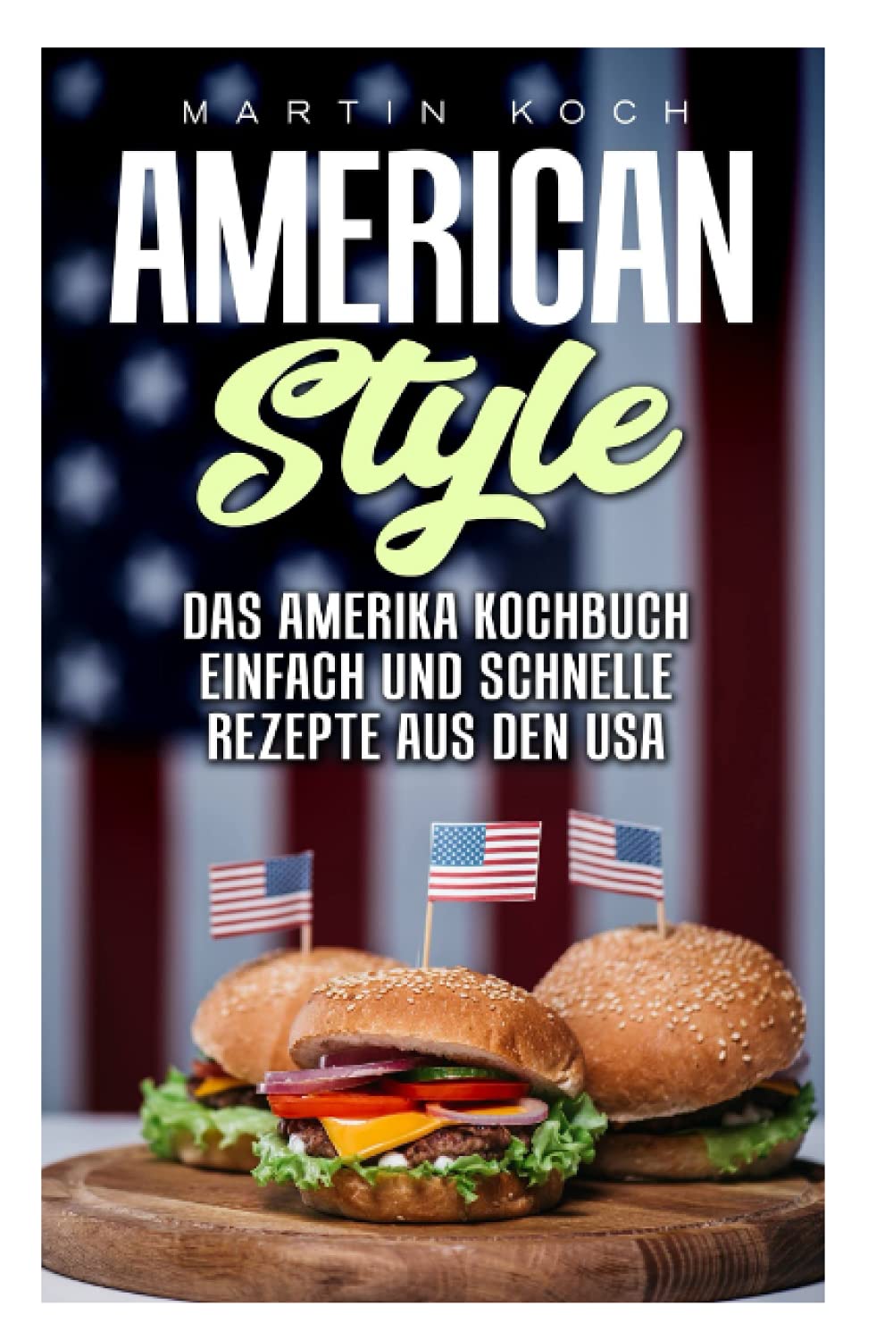 DAS AMERIKA KOCHBUCH, REZEPTE AUS DEN USA , EINFACH UND SCHNELLE: AMERICAN STYLE Leisure, Home & Garden