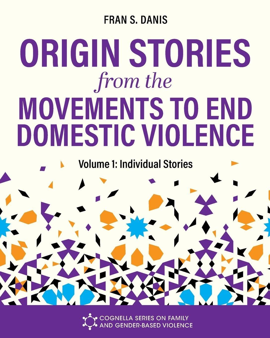 Origin Stories from the Movements to End Domestic Violence, Volume 1 Books