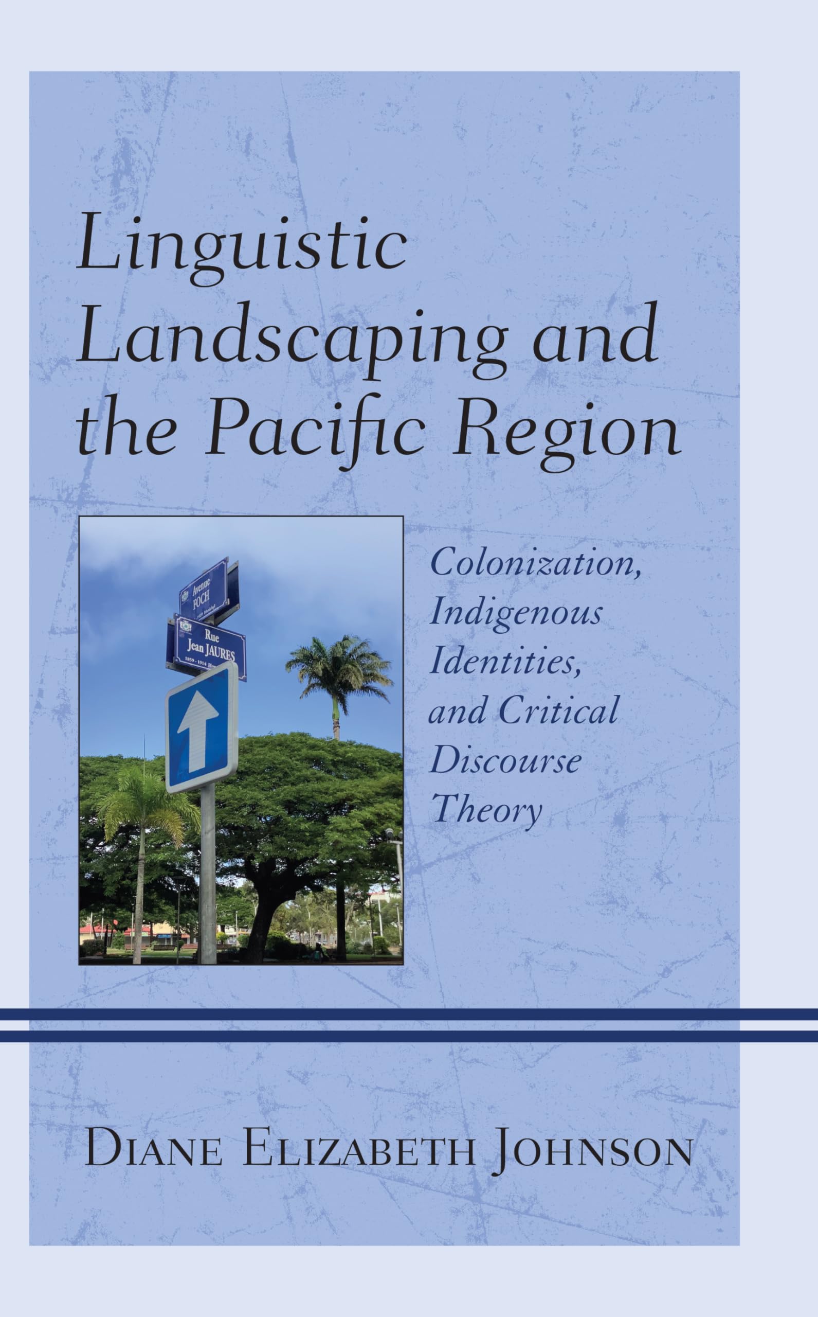 Linguistic Landscaping and the Pacific Region: Colonization, Indigenous Identities, and Critical Discourse Theory Social Sciences