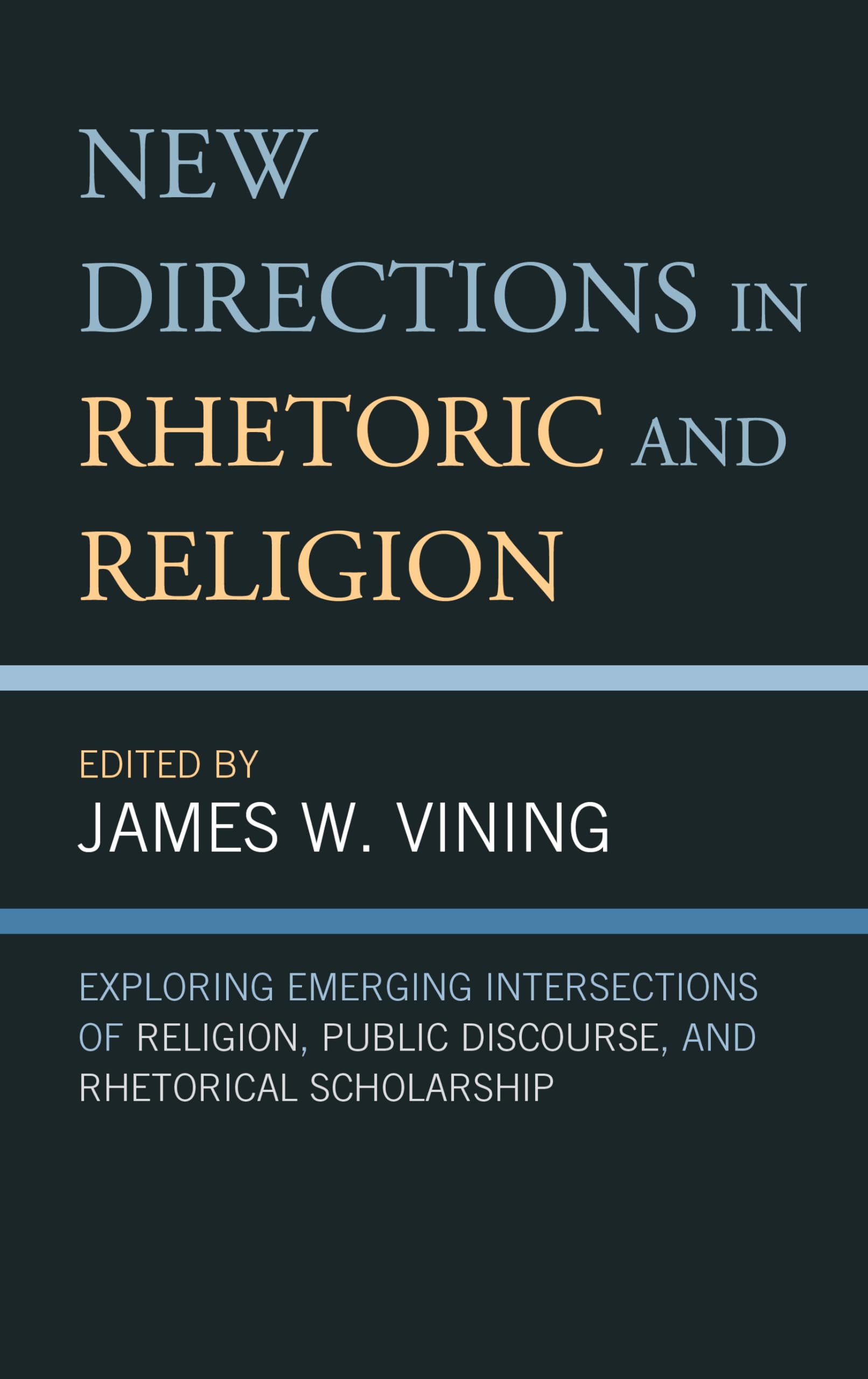 New Directions in Rhetoric and Religion: Exploring Emerging Intersections of Religion, Public Discourse, and Rhetorical Scholarship Social Sciences