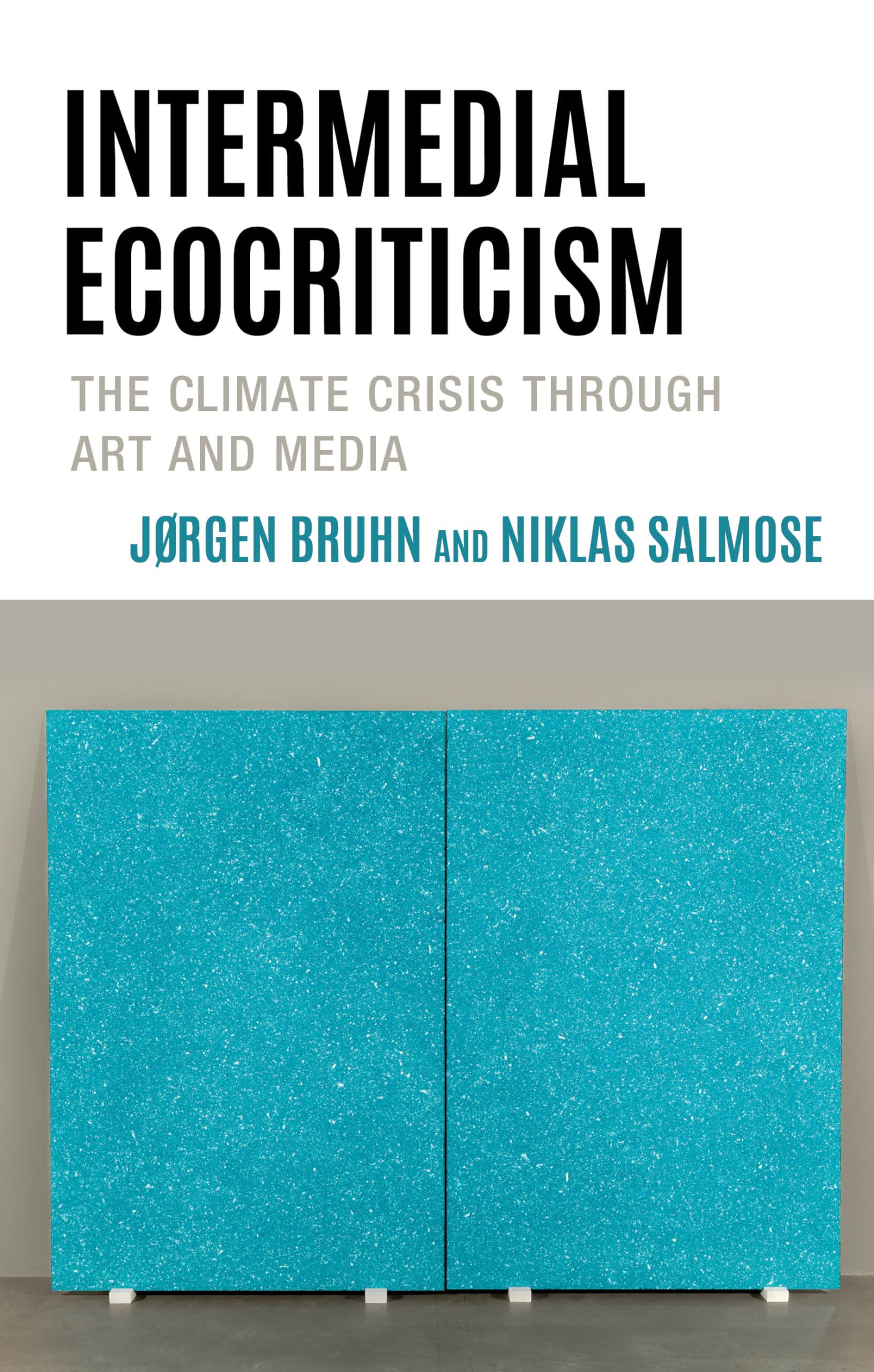 Intermedial Ecocriticism: The Climate Crisis Through Art and Media (Ecocritical Theory and Practice) Media & Communication