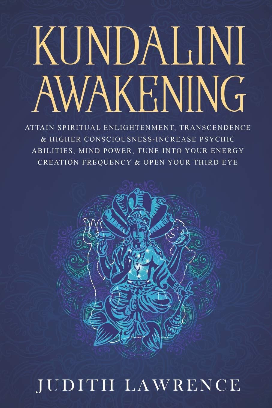 Kundalini Awakening: Attain Spiritual Enlightenment, Transcendence & Higher Consciousness-Increase Psychic Abilities, Mind Power, Tune Into Your Energy Creation Frequency & Open Your Third Eye Social Sciences