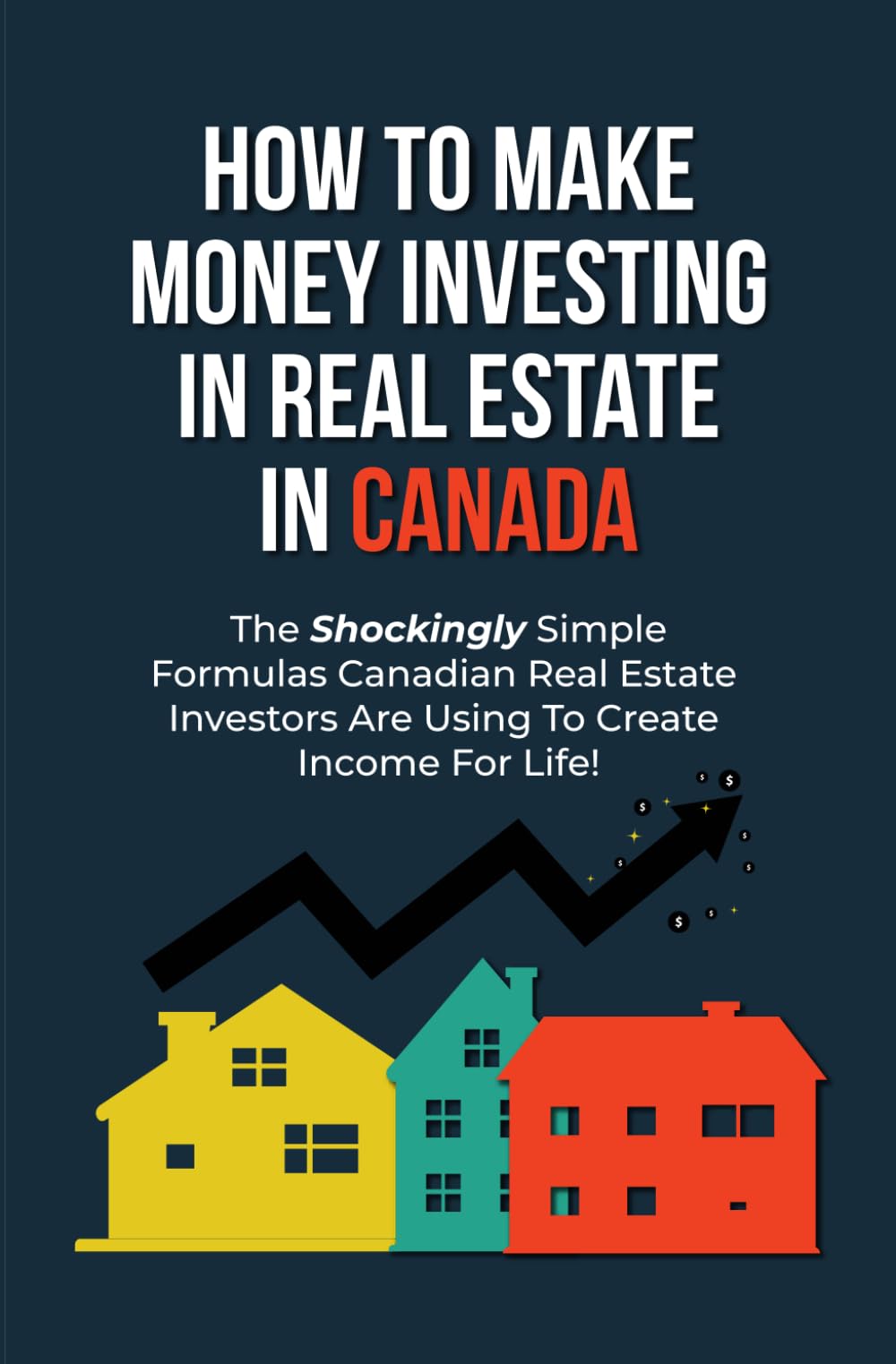 The Canadian Real Estate Investing Blueprint: The Exact Strategies Canadians Have Used to Buy and Profit From Billions in Income Property Business, Finance & Career