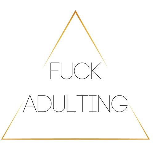 F*ck Adulting journal Philosophy