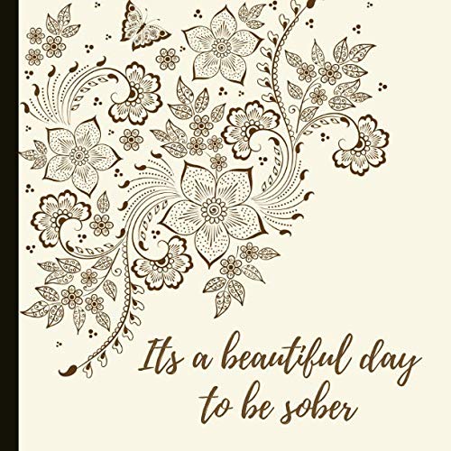 Its A Beautiful Day To Be Sober: 8.5x8.5 Journal - Can Be Used As a Sobriety Gift As Well As A Tool To Promote Healthy Habits And Mindfulness. Health, Nutrition & Fitness