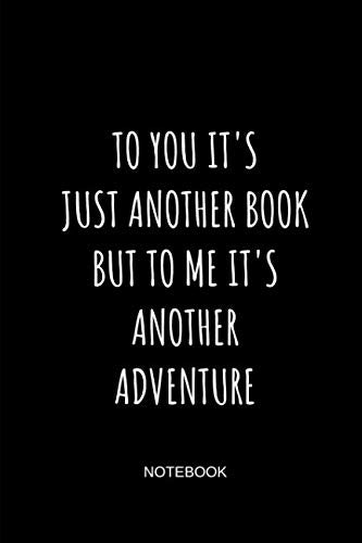 To You It's Just Another Book But To Me It's Another Adventure Notebook: Blank Lined Journal 6x9 - Inspirational Gift Idea For Authors, Poets and Writers Poetry