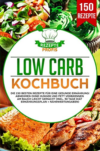 Low Carb Kochbuch: Die 150 besten Rezepte für eine gesunde Ernährung! Abnehmen ohne Hunger und Fett verbrennen am Bauch leicht gemacht (inkl. 30 Tage Diät Ernährungsplan + Nährwertangaben) Medicine
