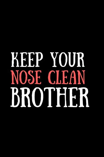 Keep Your Nose Clean Brother: Gag Gift, , Funny Memes (110 Pages, Blank Lined, 6 x 9)(Funny Gift for Coworkers)(Notebook with Lined Paper) Business, Finance & Career