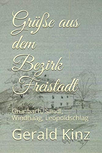 Grüße aus dem Bezirk Freistadt: Grünbach, Sandl, Windhaag, Leopoldschlag Books