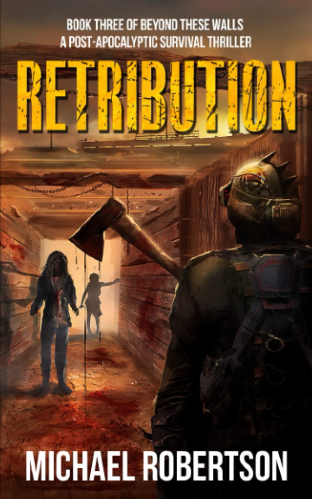 Retribution - Book three of Beyond These Walls: A Post-Apocalyptic Survival Thriller Dystopia & Post-Apocalypse