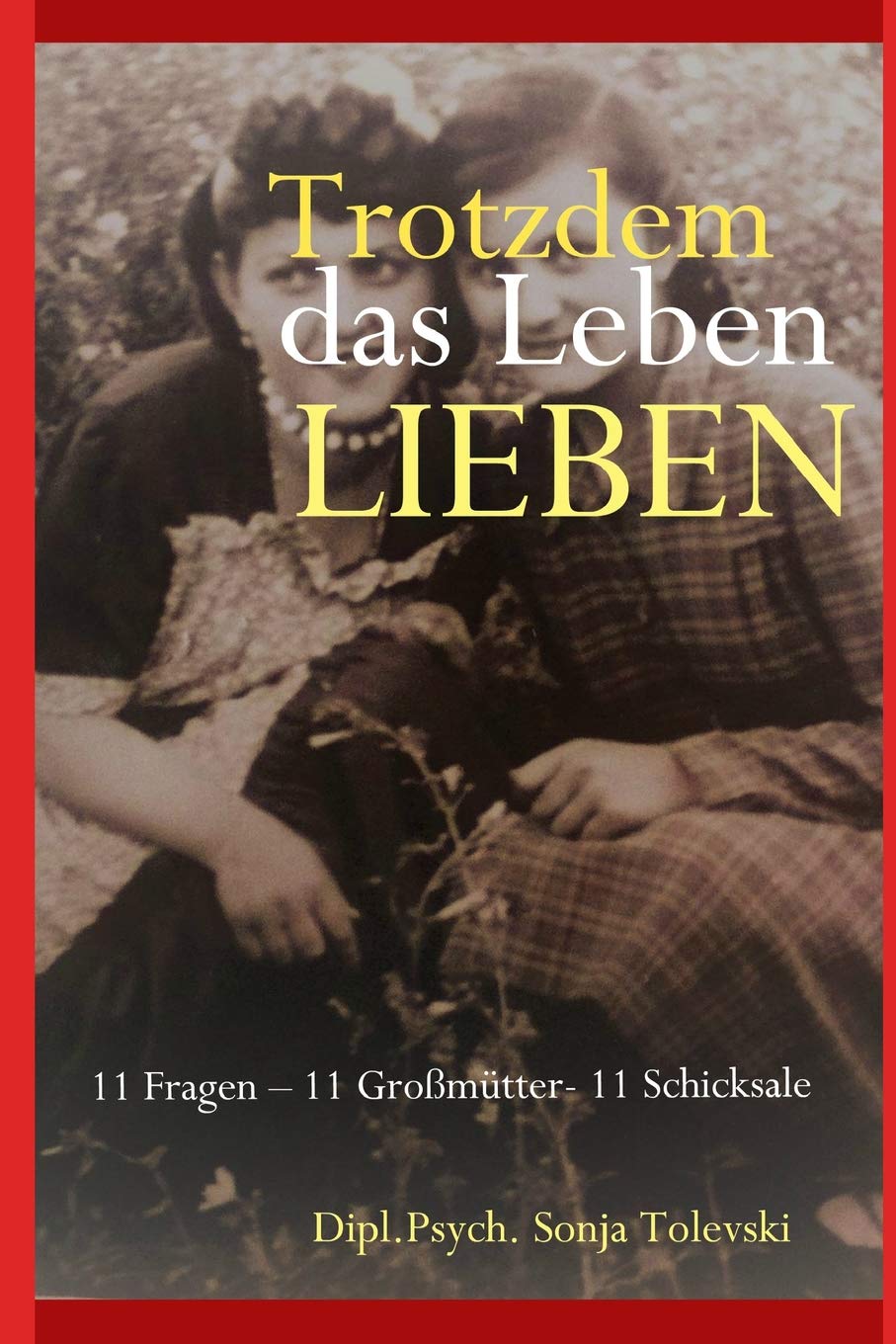 Trotzdem das Leben lieben: 11 Fragen – 11 Großmütter- 11 Schicksale Books