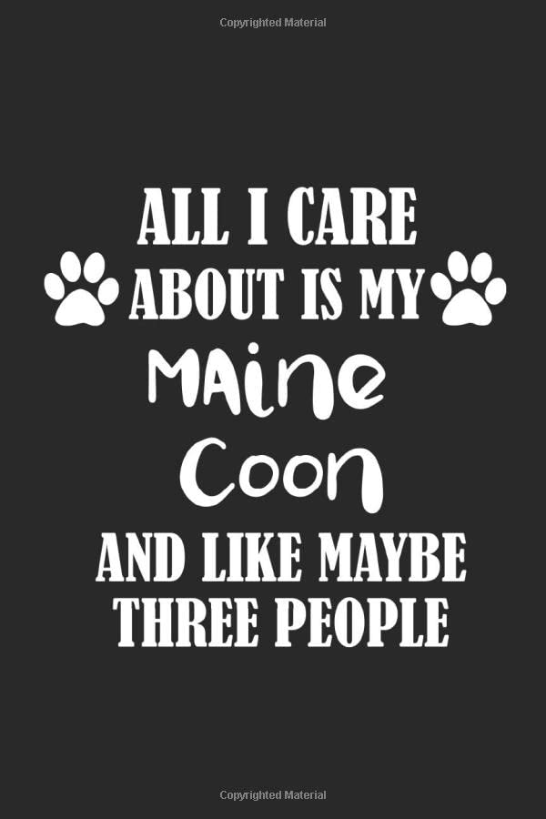 All I Care About Is My Maine Coon And Like Maybe Three People Pets