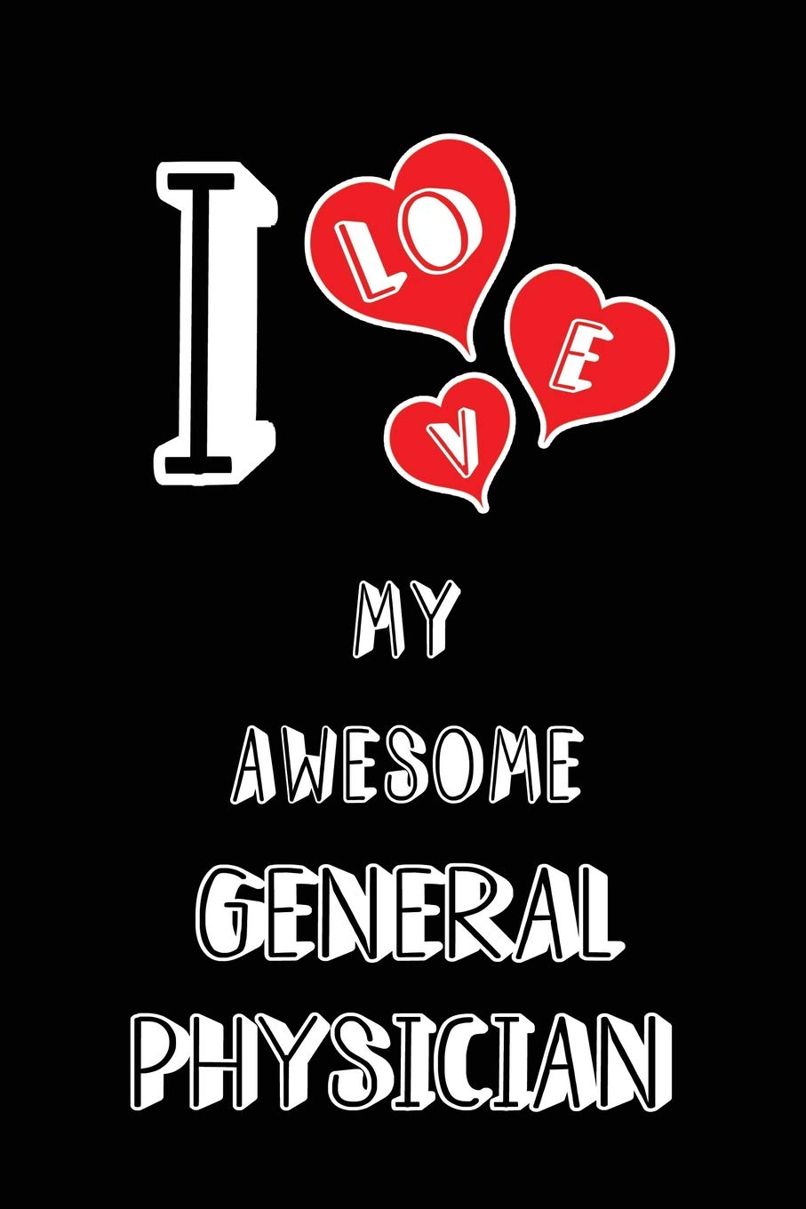 I Love My Awesome General Physician: Blank Lined 6x9 Love your General Physician Medical Journal/Notebooks as Gift for Birthday,Valentine's ... spouse,lover,partner,friend,family coworker Medicine