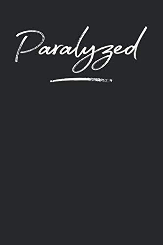 Paralyzed: 6x9 Feeling Emotion of Paralyzed Notebook Journal for Men and Women Books