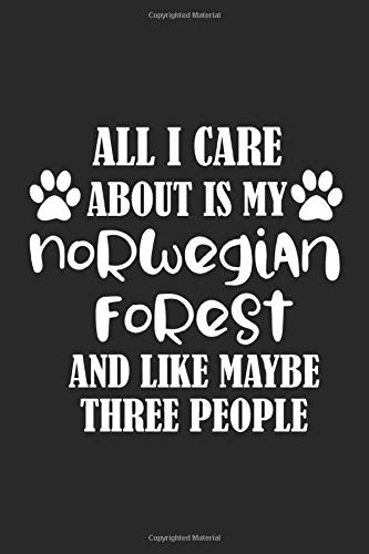 All I Care About Is My Norwegian Forest And Like Maybe Three People Pets