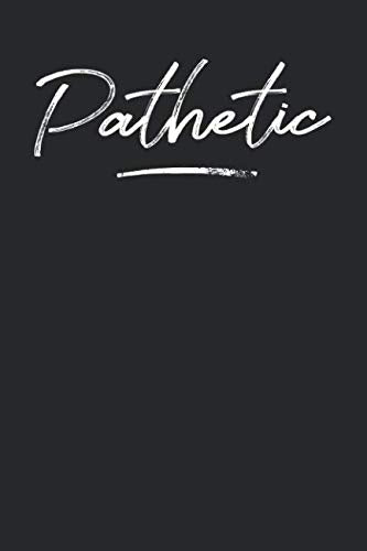Pathetic: 6x9 Feeling Emotion of Pathetic Notebook Journal for Men and Women Books