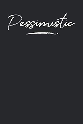 Pessimistic: 6x9 Feeling Emotion of Pessimistic Notebook Journal for Men and Women Books