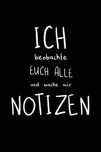 ICH BEOBACHTE EUCH ALLE UND MACHE MIR NOTIZEN: Notizbuch mit lustigem Spruch als witziges Geschenk für Büro-Kollegen, Mitschüler und Freunde. 120 Punkteraster-Seiten. Books
