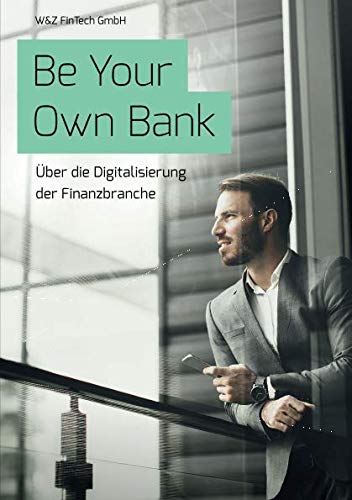 Be Your Own Bank: Über die Digitalisierung der Finanzbranche Business, Finance & Career