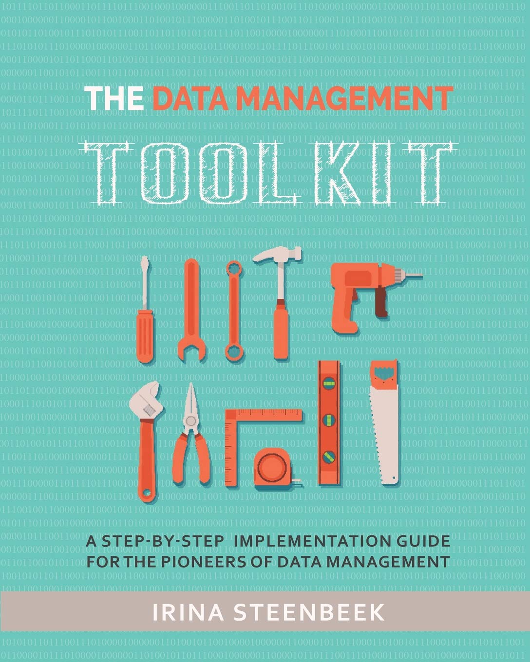 The Data Management Toolkit: A step-by-step implementation guide for the pioneers of data management Business, Finance & Career
